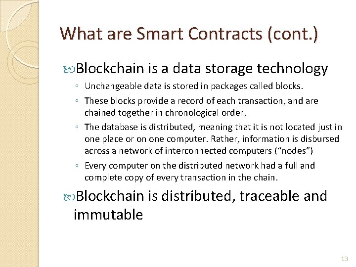 What are Smart Contracts (cont. ) Blockchain is a data storage technology ◦ Unchangeable