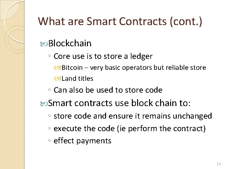 What are Smart Contracts (cont. ) Blockchain ◦ Core use is to store a