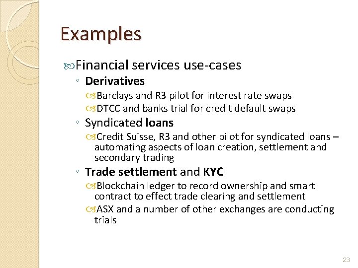 Examples Financial services use-cases ◦ Derivatives Barclays and R 3 pilot for interest rate