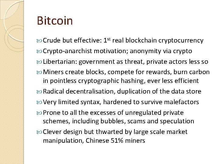 Bitcoin Crude but effective: 1 st real blockchain cryptocurrency Crypto-anarchist motivation; anonymity via crypto