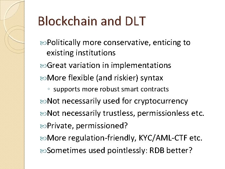 Blockchain and DLT Politically more conservative, enticing to existing institutions Great variation in implementations