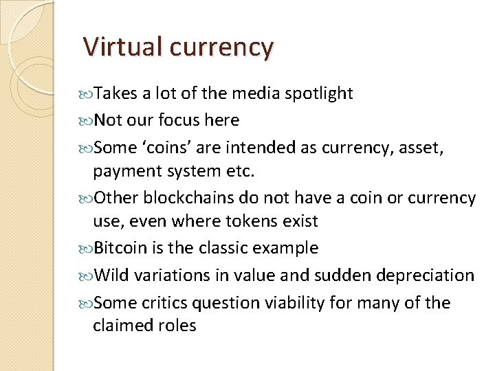 Virtual currency Takes a lot of the media spotlight Not our focus here Some