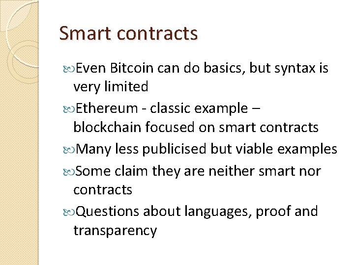 Smart contracts Even Bitcoin can do basics, but syntax is very limited Ethereum -