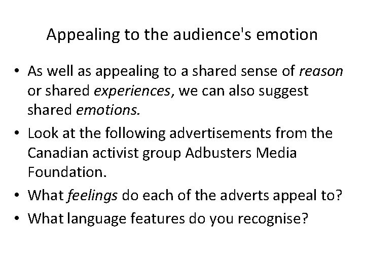 Appealing to the audience's emotion • As well as appealing to a shared sense