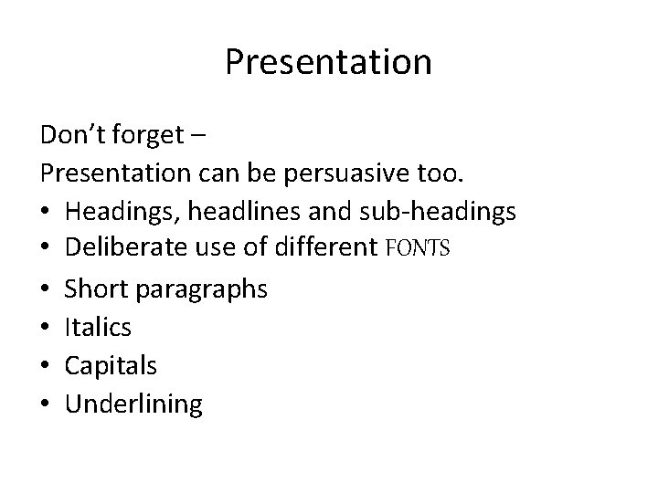 Presentation Don’t forget – Presentation can be persuasive too. • Headings, headlines and sub-headings