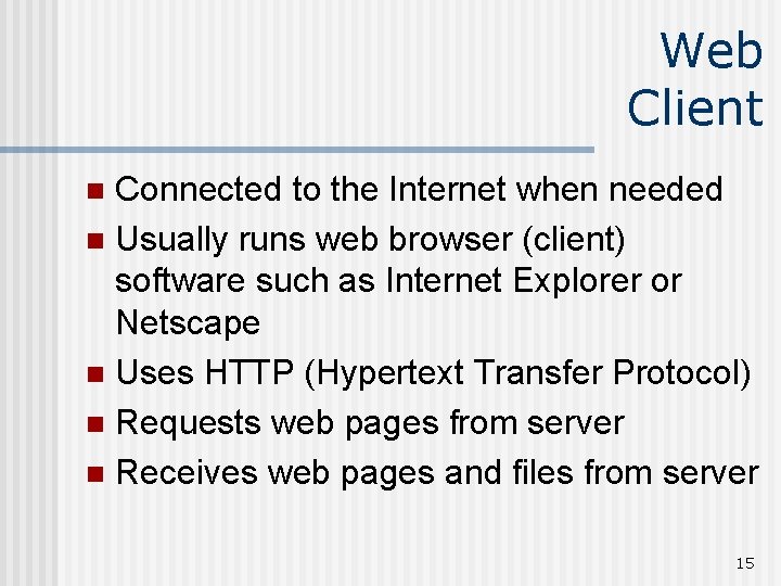 Web Client Connected to the Internet when needed n Usually runs web browser (client)