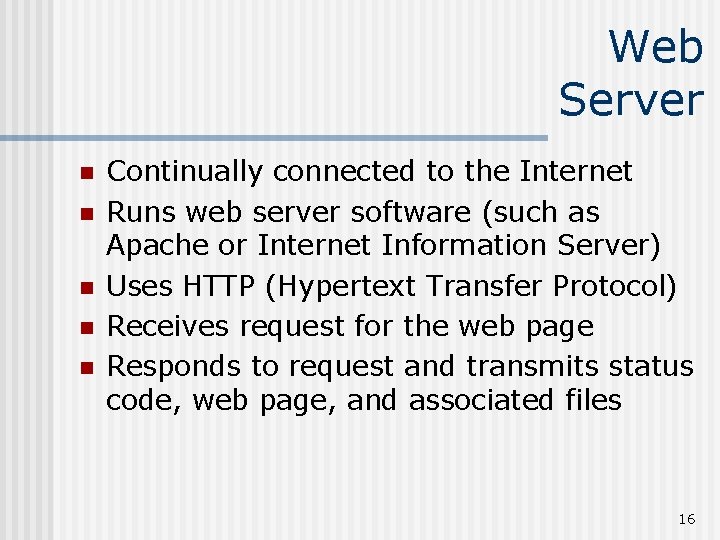 Web Server n n n Continually connected to the Internet Runs web server software