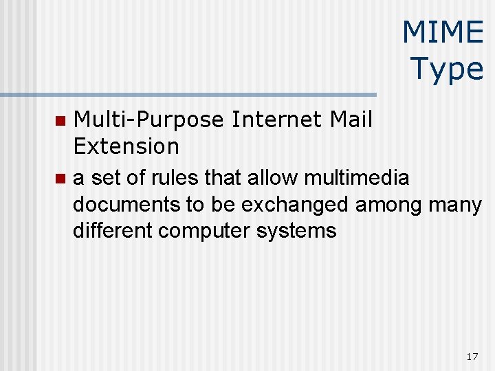 MIME Type Multi-Purpose Internet Mail Extension n a set of rules that allow multimedia