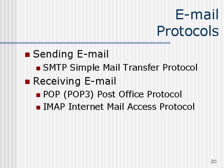 E-mail Protocols n Sending E-mail n n SMTP Simple Mail Transfer Protocol Receiving E-mail