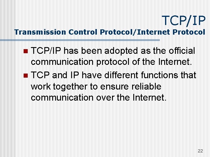 TCP/IP Transmission Control Protocol/Internet Protocol TCP/IP has been adopted as the official communication protocol