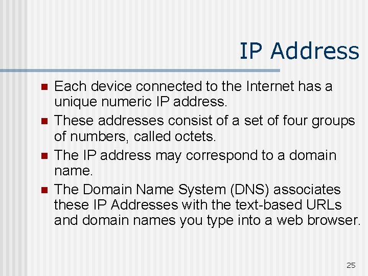 IP Address n n Each device connected to the Internet has a unique numeric