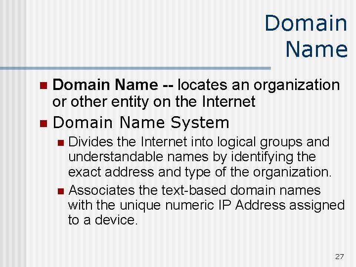 Domain Name -- locates an organization or other entity on the Internet n Domain