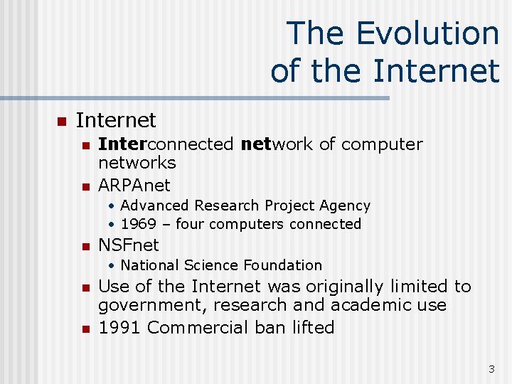 The Evolution of the Internet n n Interconnected network of computer networks ARPAnet •