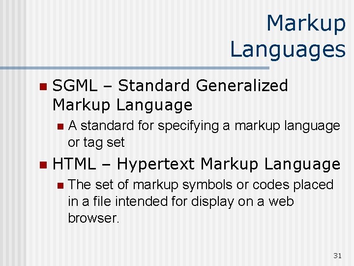 Markup Languages n SGML – Standard Generalized Markup Language n n A standard for