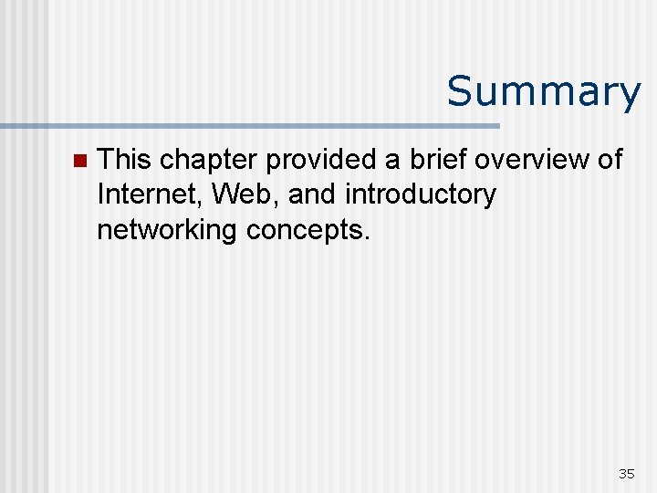 Summary n This chapter provided a brief overview of Internet, Web, and introductory networking