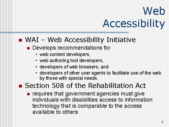 Web Accessibility n WAI – Web Accessibility Initiative n Develops recommendations for • •