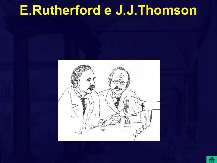 E. Rutherford e J. J. Thomson 