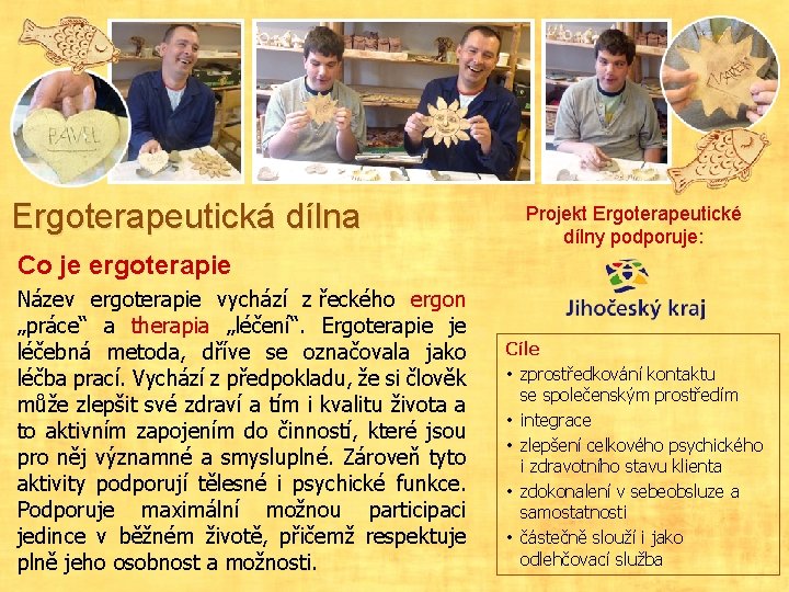 Ergoterapeutická dílna Projekt Ergoterapeutické dílny podporuje: Co je ergoterapie Název ergoterapie vychází z řeckého