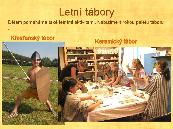 Letní tábory Dětem pomáháme také letními aktivitami. Nabízíme širokou paletu táborů. . Křesťanský tábor