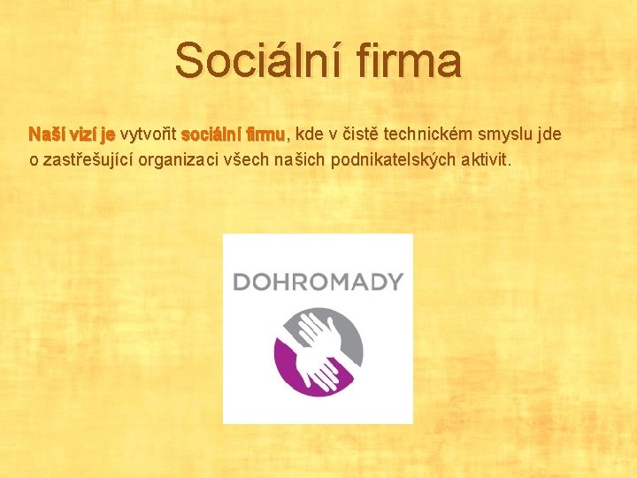 Sociální firma Naší vizí je vytvořit sociální firmu, kde v čistě technickém smyslu jde