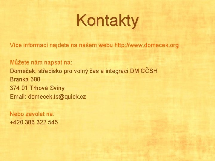 Kontakty Více informací najdete na našem webu http: //www. domecek. org Můžete nám napsat