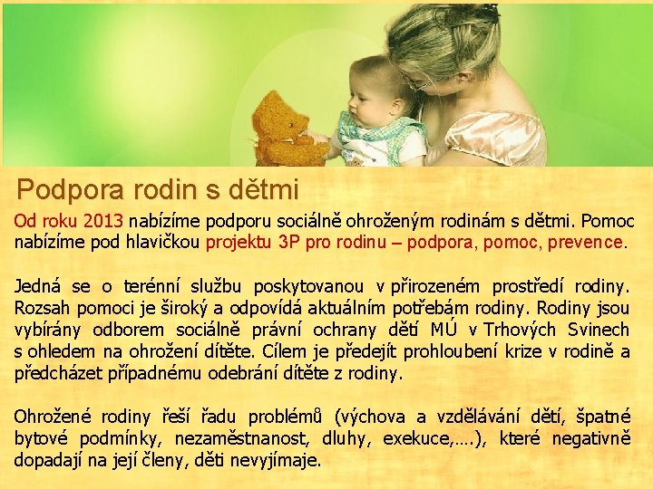 Podpora rodin s dětmi Od roku 2013 nabízíme podporu sociálně ohroženým rodinám s dětmi.