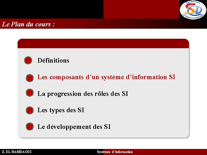 Le Plan du cours : Définitions Les composants d’un système d’information SI La progression