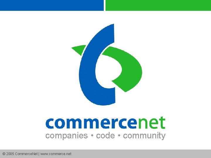 companies • code • community © 2005 Commerce. Net | www. commerce. net 