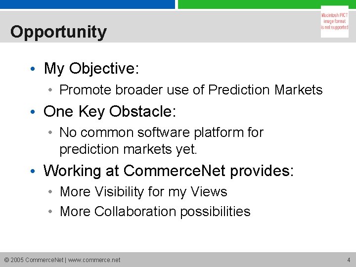 Opportunity • My Objective: • Promote broader use of Prediction Markets • One Key