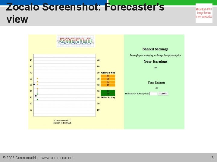 Zocalo Screenshot: Forecaster's view © 2005 Commerce. Net | www. commerce. net 8 