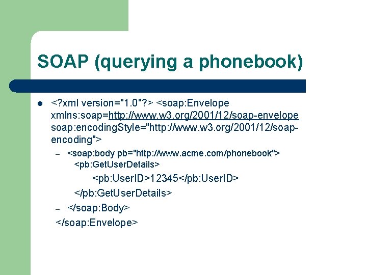 SOAP (querying a phonebook) l <? xml version="1. 0"? > <soap: Envelope xmlns: soap=http: