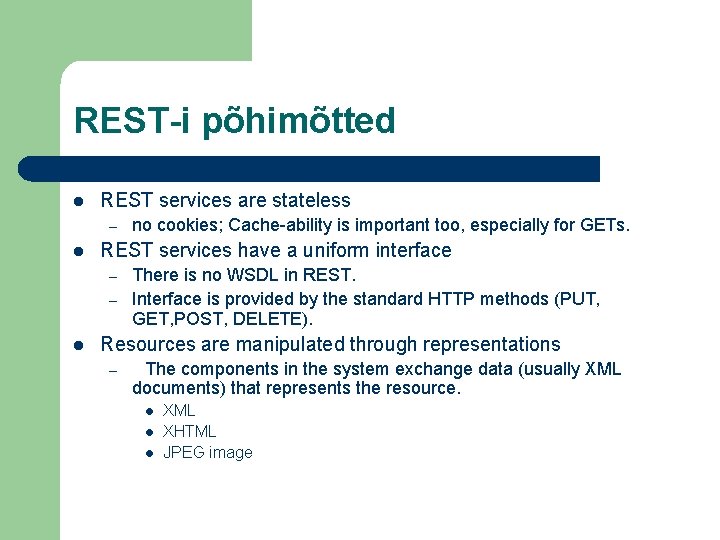 REST-i põhimõtted l REST services are stateless – l REST services have a uniform