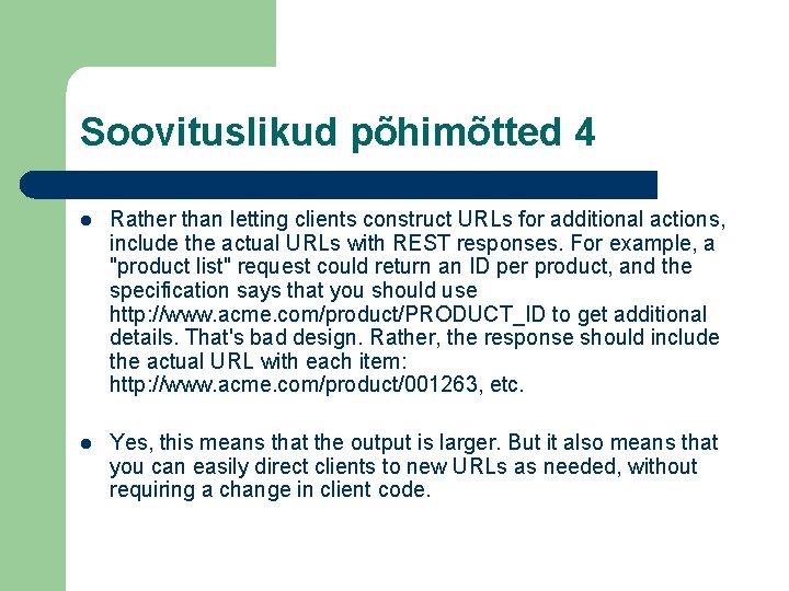 Soovituslikud põhimõtted 4 l Rather than letting clients construct URLs for additional actions, include