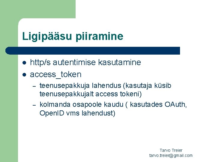 Ligipääsu piiramine l l http/s autentimise kasutamine access_token – – teenusepakkuja lahendus (kasutaja küsib