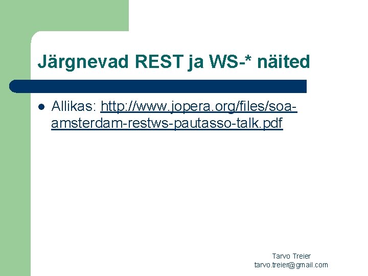 Järgnevad REST ja WS-* näited l Allikas: http: //www. jopera. org/files/soaamsterdam-restws-pautasso-talk. pdf Tarvo Treier