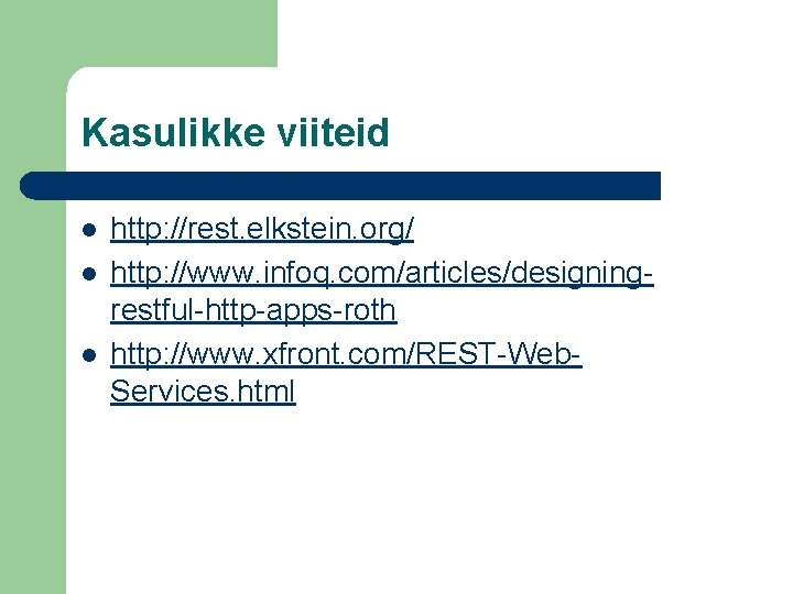 Kasulikke viiteid l l l http: //rest. elkstein. org/ http: //www. infoq. com/articles/designingrestful-http-apps-roth http: