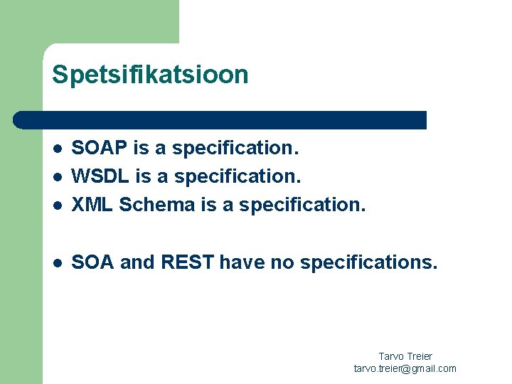 Spetsifikatsioon l SOAP is a specification. WSDL is a specification. XML Schema is a