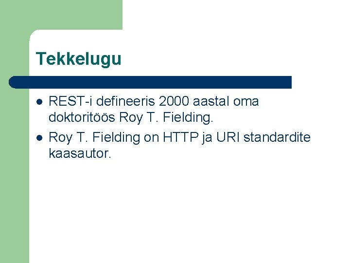 Tekkelugu l l REST-i defineeris 2000 aastal oma doktoritöös Roy T. Fielding on HTTP