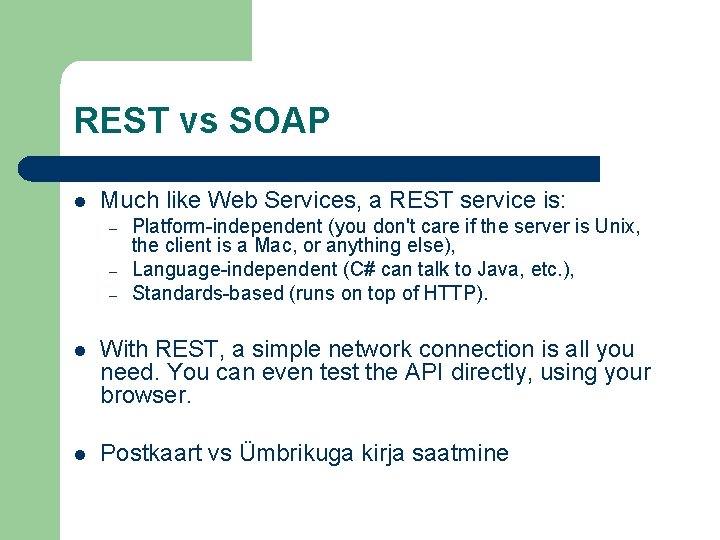 REST vs SOAP l Much like Web Services, a REST service is: – –