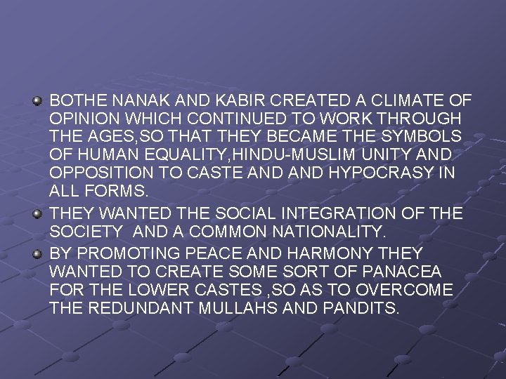 BOTHE NANAK AND KABIR CREATED A CLIMATE OF OPINION WHICH CONTINUED TO WORK THROUGH