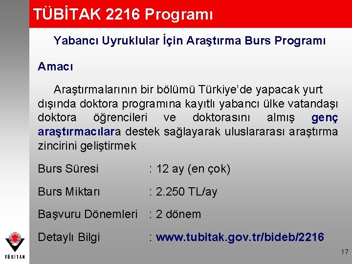 TÜBİTAK 2216 Programı Yabancı Uyruklular İçin Araştırma Burs Programı Amacı Araştırmalarının bir bölümü Türkiye’de