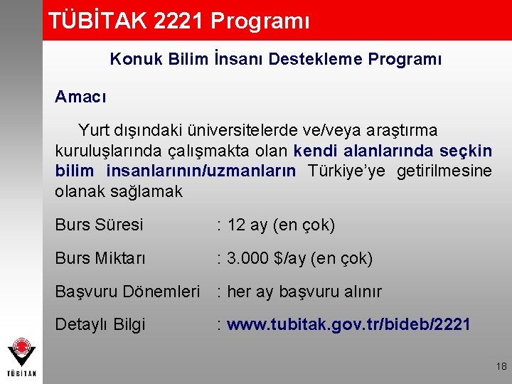 TÜBİTAK 2221 Programı Konuk Bilim İnsanı Destekleme Programı Amacı Yurt dışındaki üniversitelerde ve/veya araştırma
