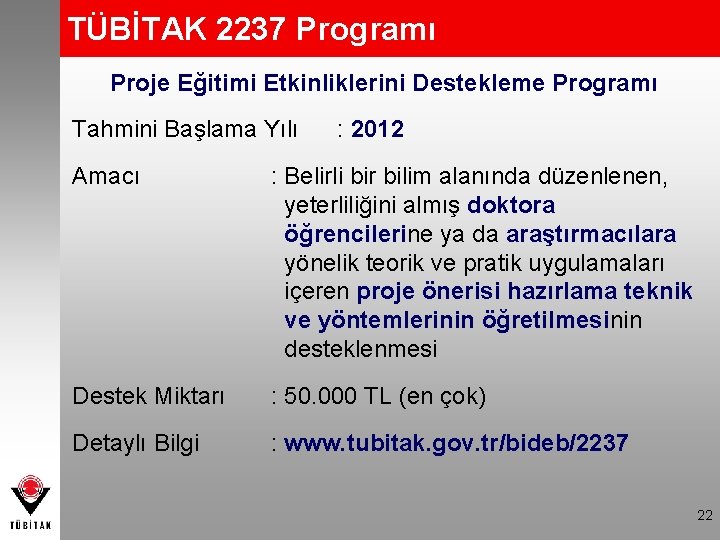 TÜBİTAK 2237 Programı Proje Eğitimi Etkinliklerini Destekleme Programı Tahmini Başlama Yılı : 2012 Amacı
