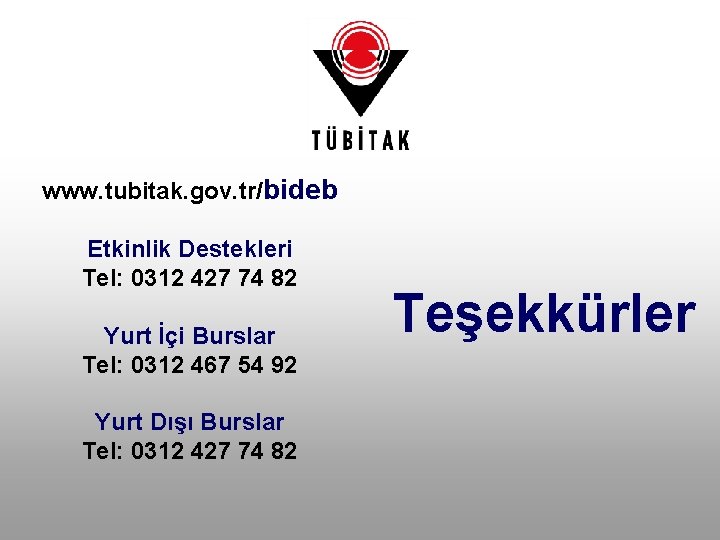 www. tubitak. gov. tr/bideb Etkinlik Destekleri Tel: 0312 427 74 82 Yurt İçi Burslar