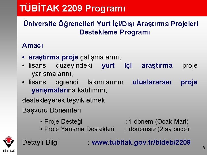 TÜBİTAK 2209 Programı Üniversite Öğrencileri Yurt İçi/Dışı Araştırma Projeleri Destekleme Programı Amacı • araştırma
