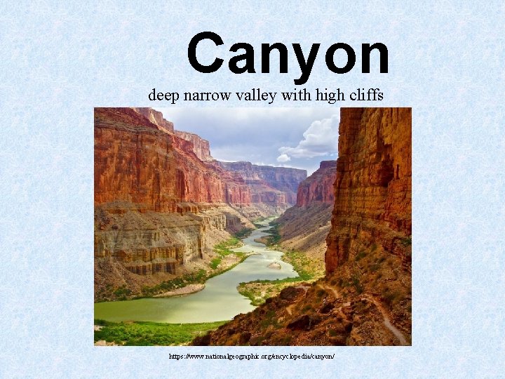 Canyon deep narrow valley with high cliffs https: //www. nationalgeographic. org/encyclopedia/canyon/ Canyon deep narrow valley with high cliffs https: //www. nationalgeographic. org/encyclopedia/canyon/