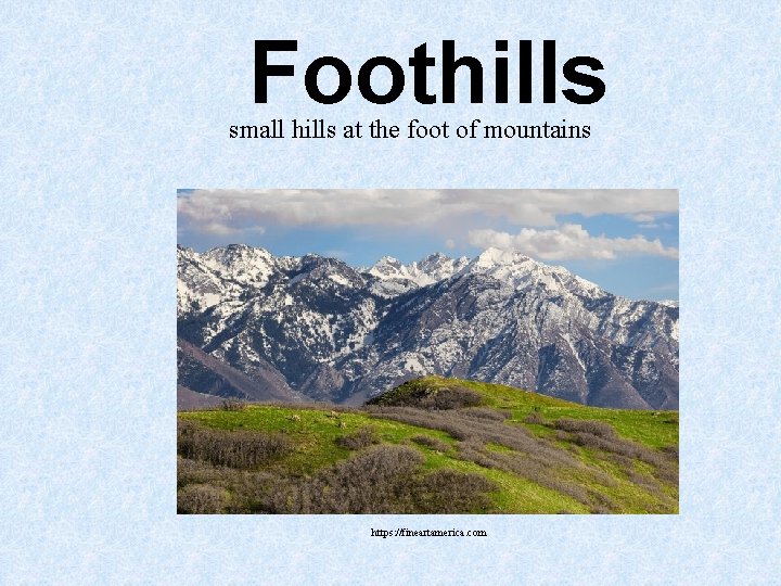 Foothills small hills at the foot of mountains https: //fineartamerica. com Foothills small hills at the foot of mountains https: //fineartamerica. com