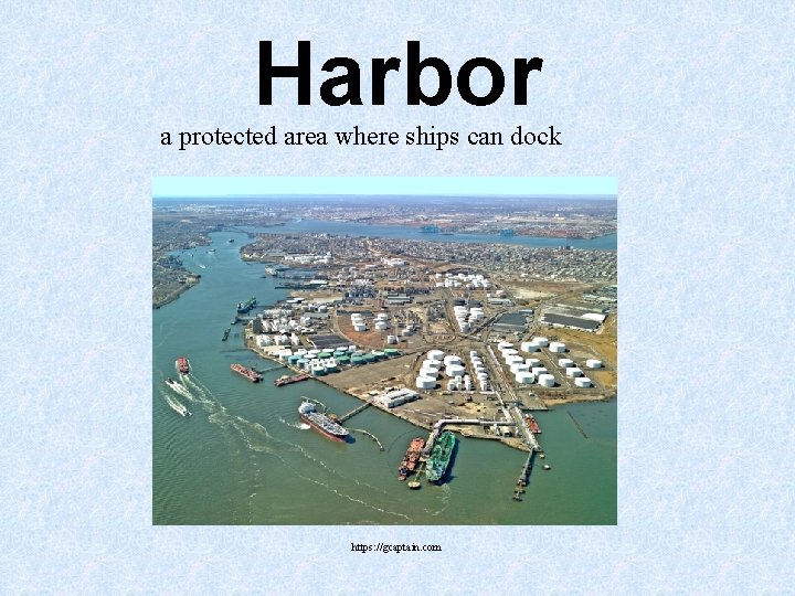 Harbor a protected area where ships can dock https: //gcaptain. com Harbor a protected area where ships can dock https: //gcaptain. com