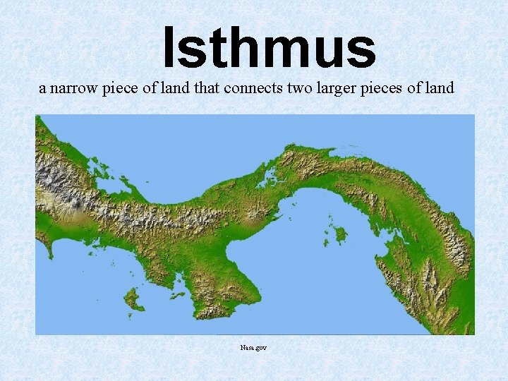 Isthmus a narrow piece of land that connects two larger pieces of land Nasa. Isthmus a narrow piece of land that connects two larger pieces of land Nasa.