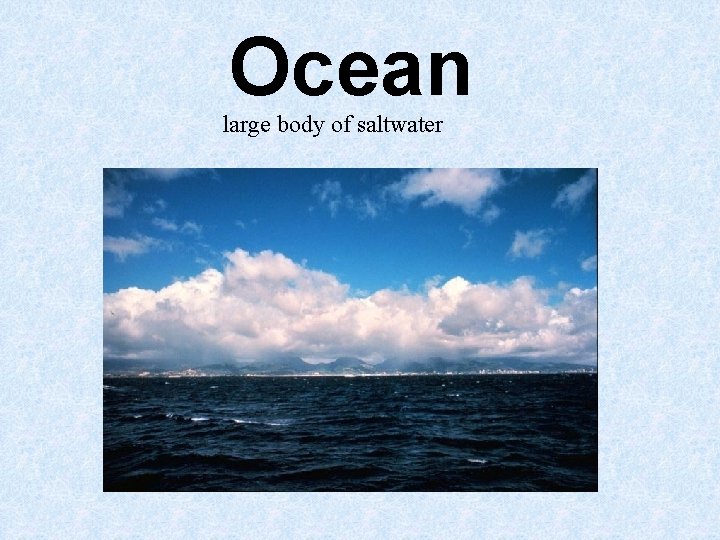 Ocean large body of saltwater Ocean large body of saltwater